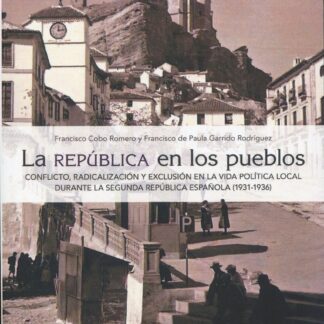 PDF La República en los pueblos. Conflicto, radicalización y exclusión en la vida política local durante la Segunda República Española (1931-1936)