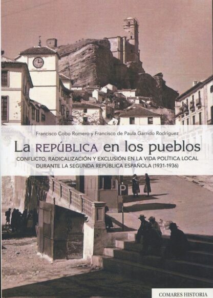 PDF La República en los pueblos. Conflicto, radicalización y exclusión en la vida política local durante la Segunda República Española (1931-1936)