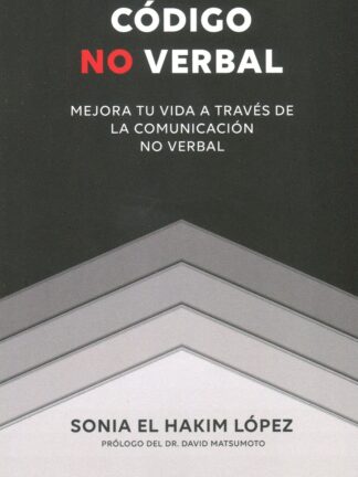 Código no verbal. Mejora tu vida a través de la comunicación no verbal