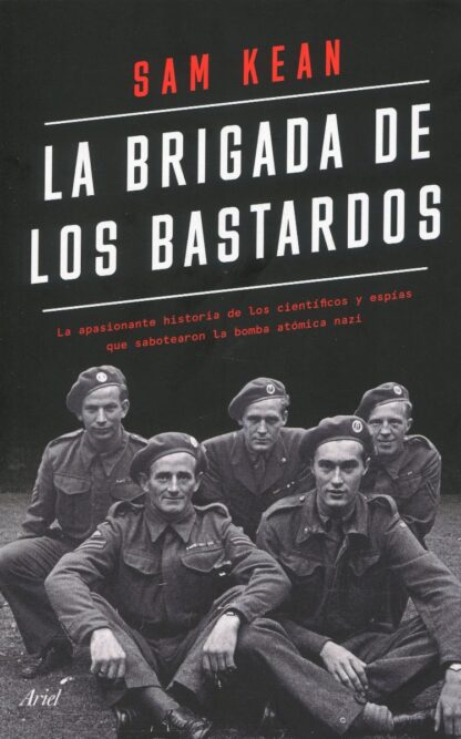 Brigada de los bastardos. La apasionante historia de los científicos y espías que sabotearon la bomba atómica nazi