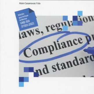 Guía práctica de compliance según la Norma ISO 37301: 2021 Edición que incluye la Norma UNE-ISO 37301: 2021