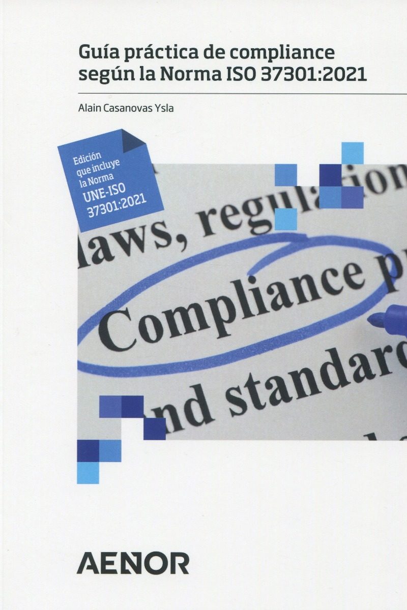 Guía práctica de compliance según la Norma ISO 37301: 2021 Edición que incluye la Norma UNE-ISO 37301: 2021-0