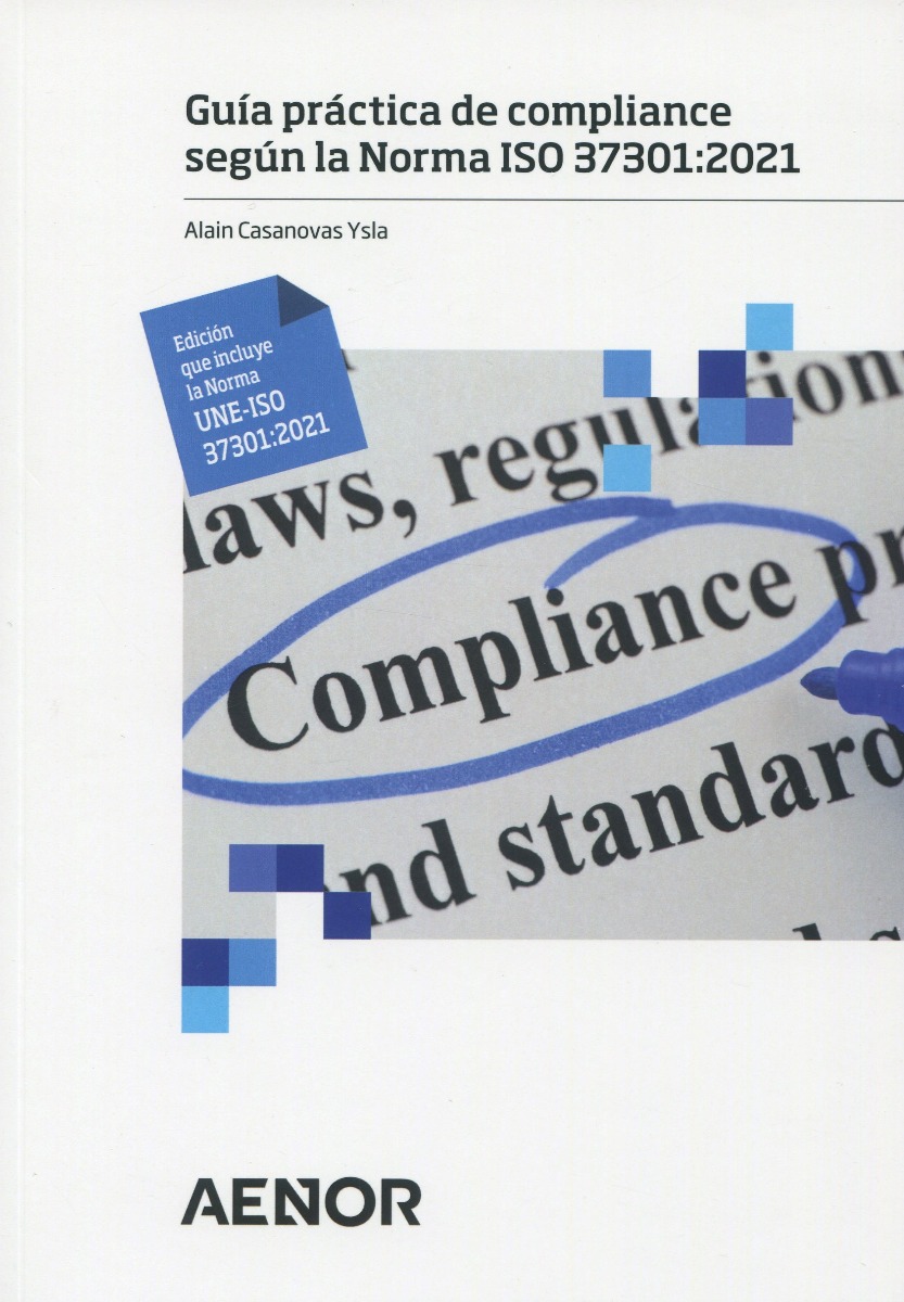 Guía práctica de compliance según la Norma ISO 37301: 2021 Edición que incluye la Norma UNE-ISO 37301: 2021-0