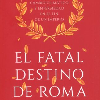 Fatal destino de Roma. Cambio climático y enfermedad en el fin de un imperio