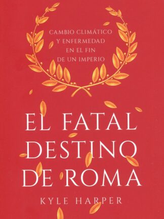 Fatal destino de Roma. Cambio climático y enfermedad en el fin de un imperio
