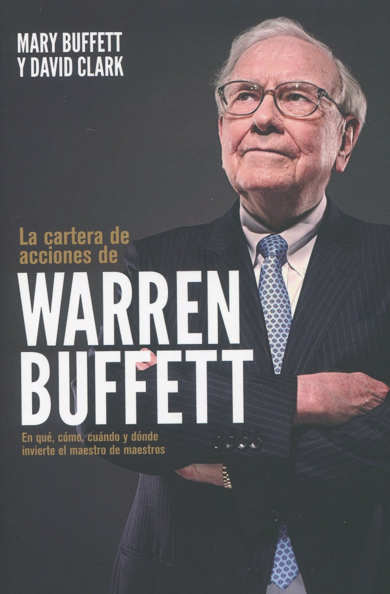 La cartera de acciones de Warren Buffett. En qué, cómo, cuándo y dónde invierte el maestro de maestros-0