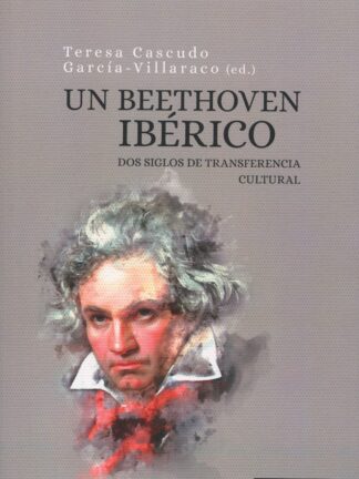 Un Beethoven ibérico. Dos siglos de transferencia cultural