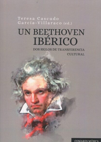 Un Beethoven ibérico. Dos siglos de transferencia cultural