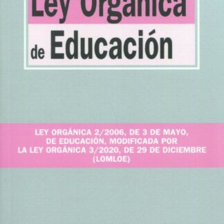Ley Orgánica de Educación. Ley Orgánica 2/2006, de 3 de mayo, de Educación, modificada por la Ley Orgánica 3/2020, de 29 de diciembre (LOMLOE)