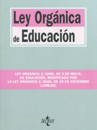 Ley Orgánica de Educación. Ley Orgánica 2/2006, de 3 de mayo, de Educación, modificada por la Ley Orgánica 3/2020, de 29 de diciembre (LOMLOE)