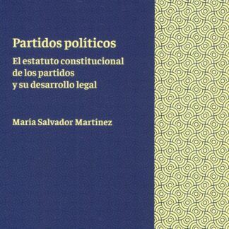 Partidos políticos. El estatuto constitucional de los partidos y su desarrollo legal