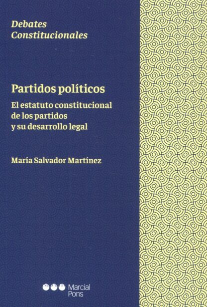 Partidos políticos. El estatuto constitucional de los partidos y su desarrollo legal