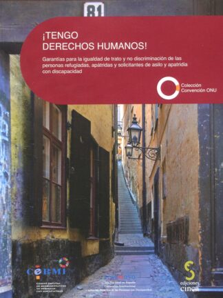 ¡Tengo derechos humanos! Garantía para la igualdad de trato y no discriminación de las personas regugiadas, apátridas y solicitantes de asilo y apatridia con discapacidad. Pautas para una mejor atención y promoción