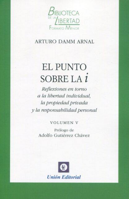 El punto sobre la i. Reflexiones en torno a la libertad individual, la propiedad privada y la responsabilidad personal