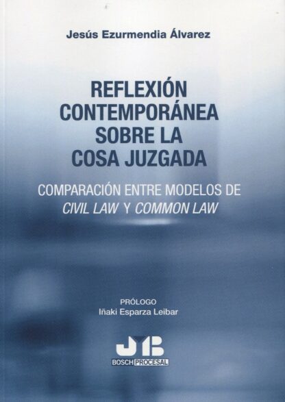 Reflexión contemporánea sobre la cosa juzgada. Comparación entre modelos de Civil Law y Common Law