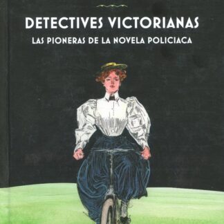 Detectives victorianas : las pioneras de la novela policiaca