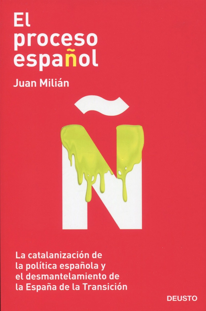 El proceso español. La catalanización de la política española y el desmantelamiento de la España de la Transición-0