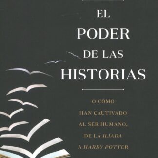 El poder de las historias. O cómo han cautivado al ser humano, de la Ilíada a Harry Potter