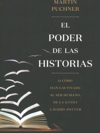 El poder de las historias. O cómo han cautivado al ser humano, de la Ilíada a Harry Potter