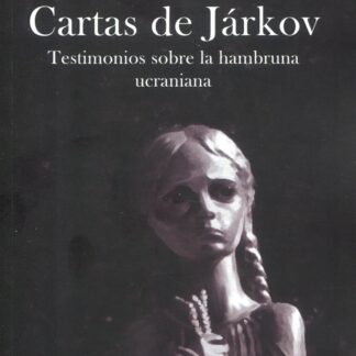 Cartas de Járkov. Testimonios sobre la hambruna ucraniana