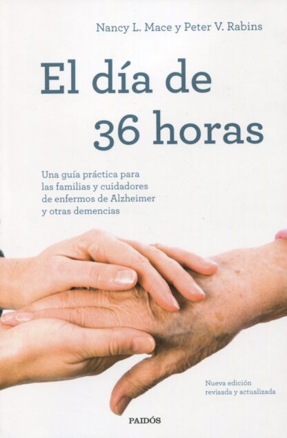 El día de 36 horas. Una guía práctica para las familias y cuidadores de enfermos de Alzheimer y otras demencias