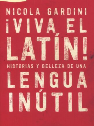 Viva el latín! Historias y belleza de una lengua inútil
