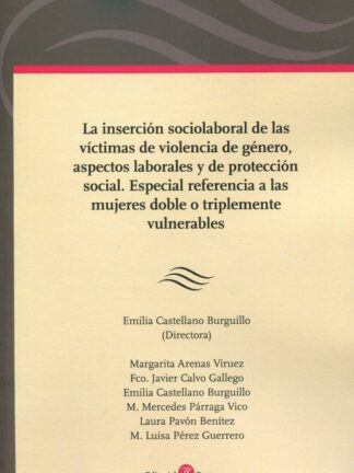 Inserción sociolaboral de las víctimas de violencia de género, aspectos laborales y de protección social. Especial referencia a las mujeres dobre o triplemente vulneradas