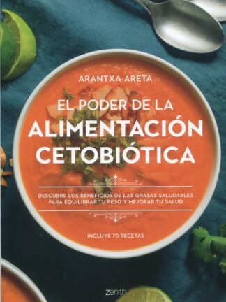 Poder de la alimentación cetobiótica. Descubre los benefios  de las grasas saludables para equilibrar tu peso y mejorar tu salud