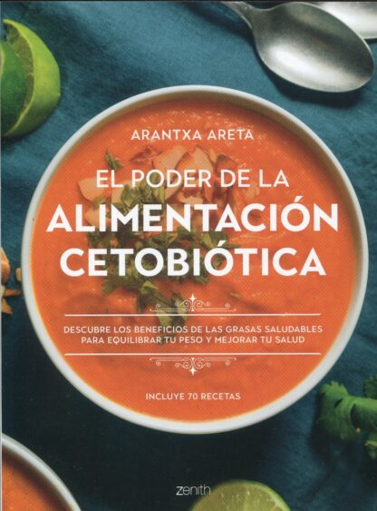 Poder de la alimentación cetobiótica. Descubre los benefios  de las grasas saludables para equilibrar tu peso y mejorar tu salud