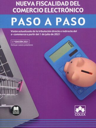 Nueva fiscalidad del comercio electrónico. Paso a paso Visión actualizada de la tributación directa e indirecta del e-commerce a partir del 1 de julio de 2021