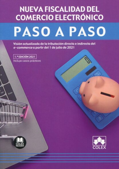Nueva fiscalidad del comercio electrónico. Paso a paso Visión actualizada de la tributación directa e indirecta del e-commerce a partir del 1 de julio de 2021