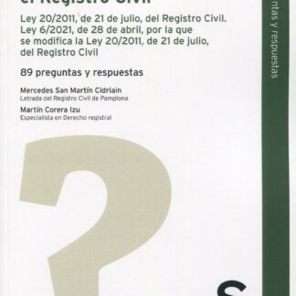 Actuaciones ante el Registro Civil. 89 preguntas y respuestas. Ley 20/2011, de 21 de julio, del Registro Civil. Ley 6/2021, de 28 de abril, por la que se modifica la Ley 20/2011, de 21 de julio, del Registro Civil