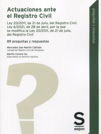 Actuaciones ante el Registro Civil. 89 preguntas y respuestas. Ley 20/2011, de 21 de julio, del Registro Civil. Ley 6/2021, de 28 de abril, por la que se modifica la Ley 20/2011, de 21 de julio, del Registro Civil