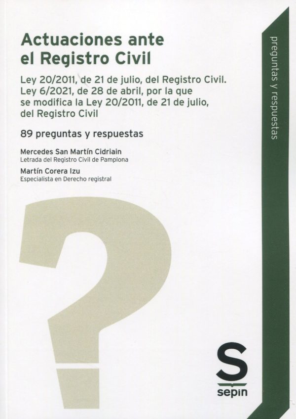 Actuaciones ante el Registro Civil. 89 preguntas y respuestas. Ley 20/2011, de 21 de julio, del Registro Civil. Ley 6/2021, de 28 de abril, por la que se modifica la Ley 20/2011, de 21 de julio, del Registro Civil-0