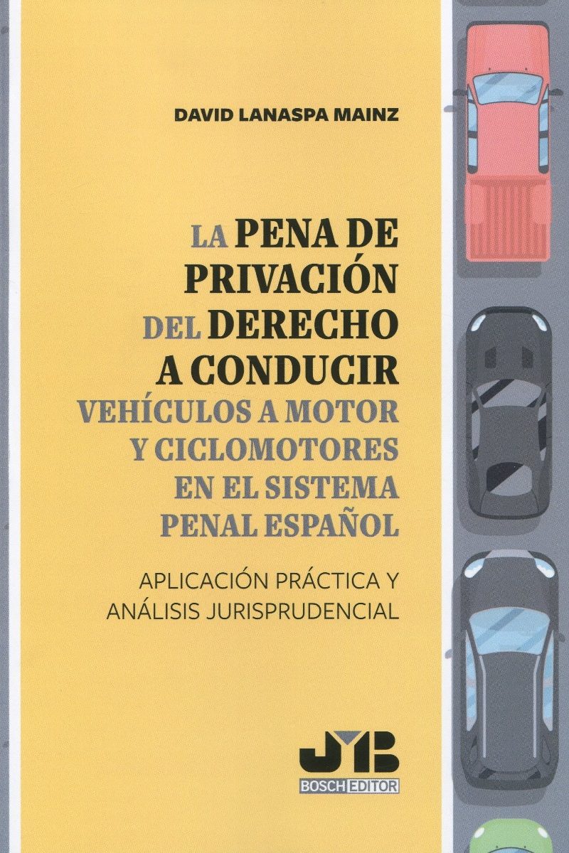 La pena de privación del derecho a conducir vehículos a motor y ciclomotores en el sistema penal español. Aplicación práctica y análisis jurisprudencial-0