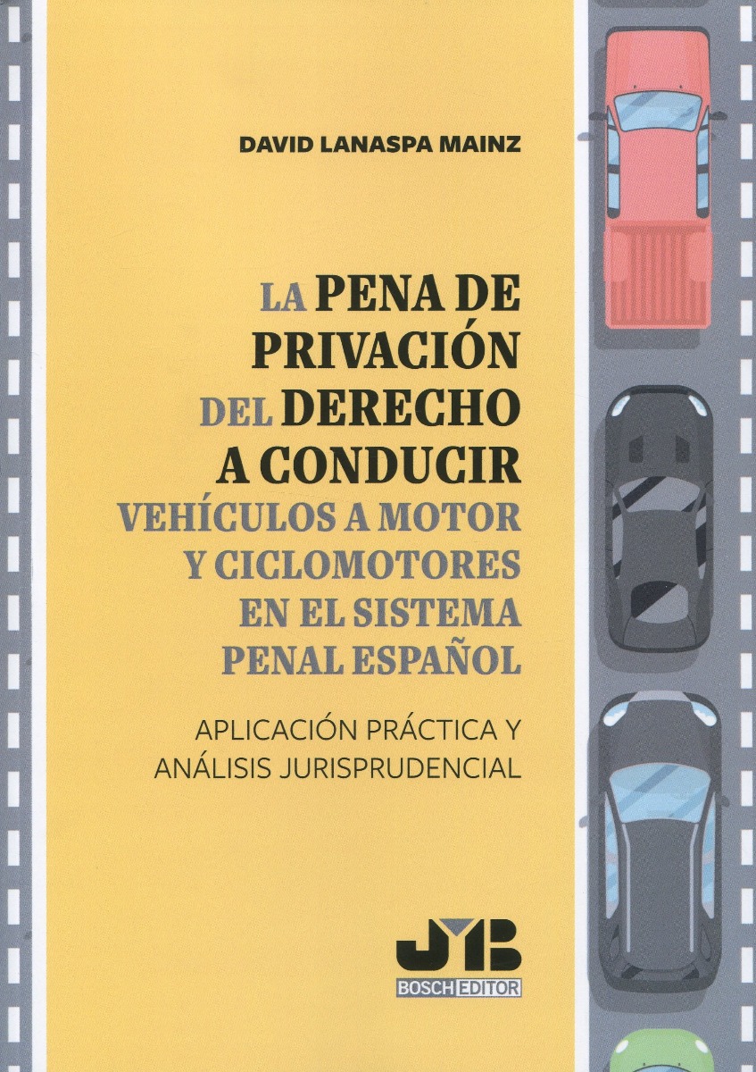 La pena de privación del derecho a conducir vehículos a motor y ciclomotores en el sistema penal español. Aplicación práctica y análisis jurisprudencial-0
