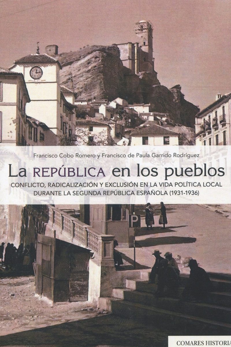 La República en los pueblos. Conflicto, radicalización y exclusión en la vida política local durante la Segunda República Española (1931-1936)-0