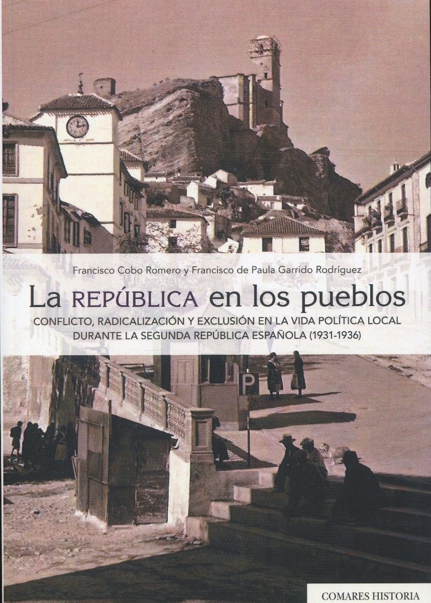La República en los pueblos. Conflicto, radicalización y exclusión en la vida política local durante la Segunda República Española (1931-1936)-0
