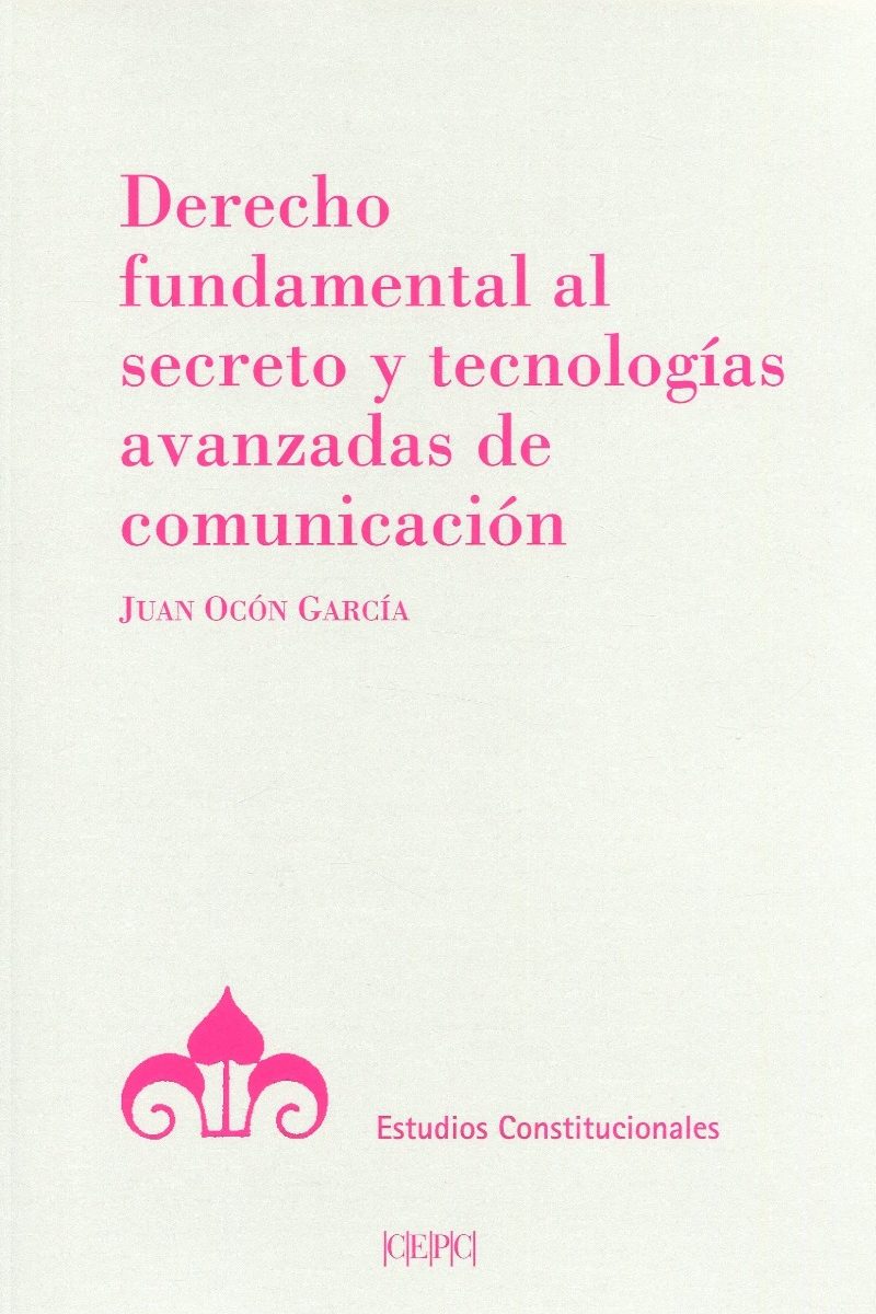 Derecho fundamental al secreto y tecnologías avanzadas de comunicación -0
