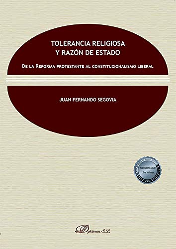 Tolerancia Religiosa y razón del Estado. De la Reforma protestante al Constitucinalismo Liberal-0