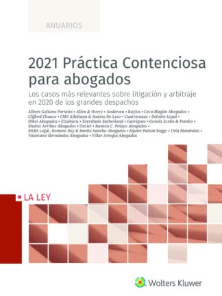 2021 Práctica contenciosa para abogados. Los casos más relevantes sobre litigación y arbitraje en 2020 de los grandes despachos
