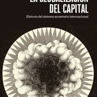 La globalización del capital. Historia del Sistema Monetario Internacional