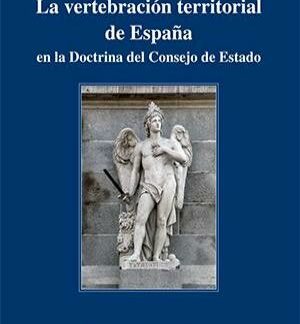 La vertebración territorial de España en Doctrina del Consejo de Estado