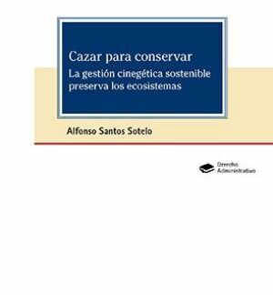 Cazar para conservar. La gestión cinegética sostenible preserva los ecosistemas