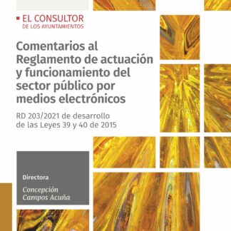 Comentarios al Reglamento de actuación y funcionamiento del sector público por medios electrónicos RD 203/2021 de desarrollo de las Leyes 39 y 40 de 2015