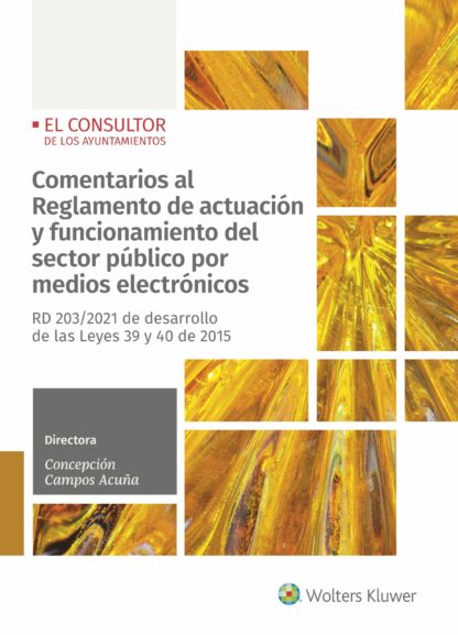 Comentarios al Reglamento de actuación y funcionamiento del sector público por medios electrónicos RD 203/2021 de desarrollo de las Leyes 39 y 40 de 2015