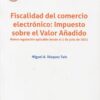 Fiscalidad del comercio electrónico: Impuesto sobre el Valor Añadido. Nueva regulación aplicable desde el 1 de julio de 2021