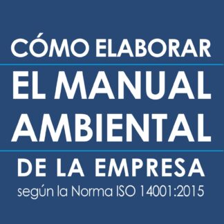 Cómo elaborar el manual ambiental de la empresa según la Norma ISO 14001:2015