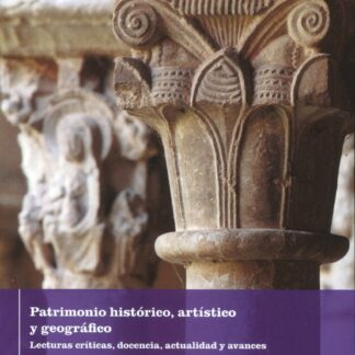 Patrimonio histórico, artístico y geográfico. Lecturas críticas, docencia, actualidad y avances