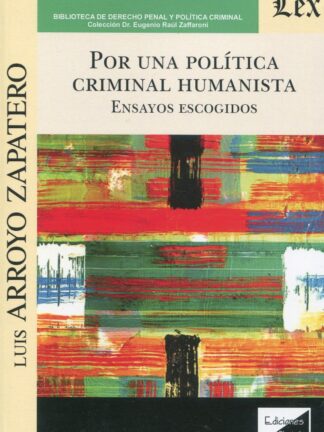 Por una política criminal humanista. Ensayos escogidos